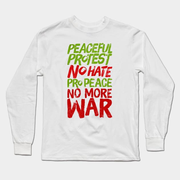 Peaceful Protest NO HATE Pro Peace NO MORE WAR Long Sleeve T-Shirt by mafmove